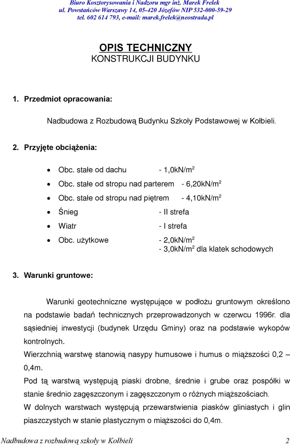 Warunki gruntowe: Warunki geotechniczne wystêpuj¹ce w podùo u gruntowym okreœlono na podstawie badañ technicznych przeprowadzonych w czerwcu 1996r.