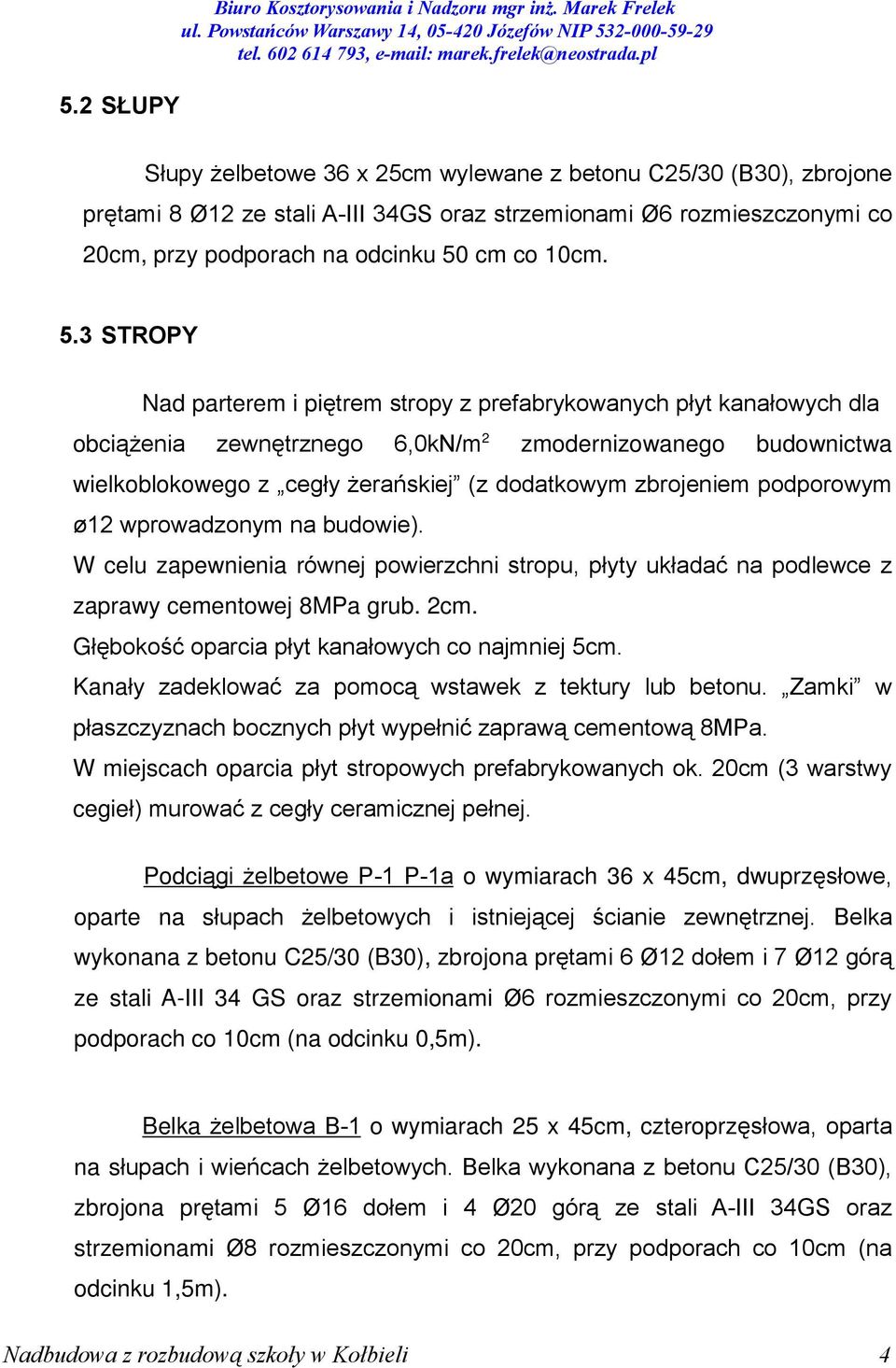 5.3 STROPY Nad parterem i piêtrem stropy z prefabrykowanych pùyt kanaùowych dla obci¹ enia zewnêtrznego 6,0kN/m 2 zmodernizowanego budownictwa wielkoblokowego z cegùy erañskiej (z dodatkowym