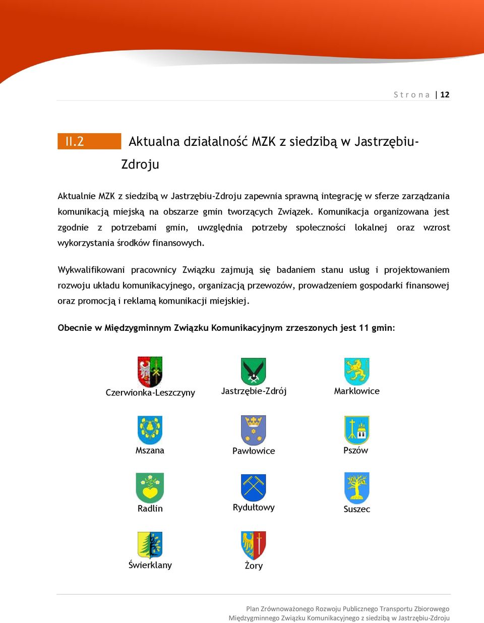 tworzących Związek. Komunikacja organizowana jest zgodnie z potrzebami gmin, uwzględnia potrzeby społeczności lokalnej oraz wzrost wykorzystania środków finansowych.