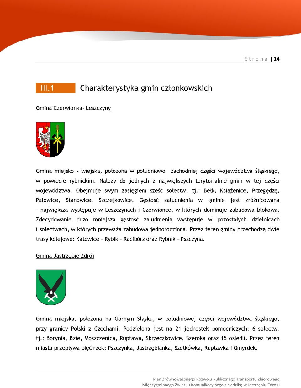 Gęstość zaludnienia w gminie jest zróżnicowana największa występuje w Leszczynach i Czerwionce, w których dominuje zabudowa blokowa.