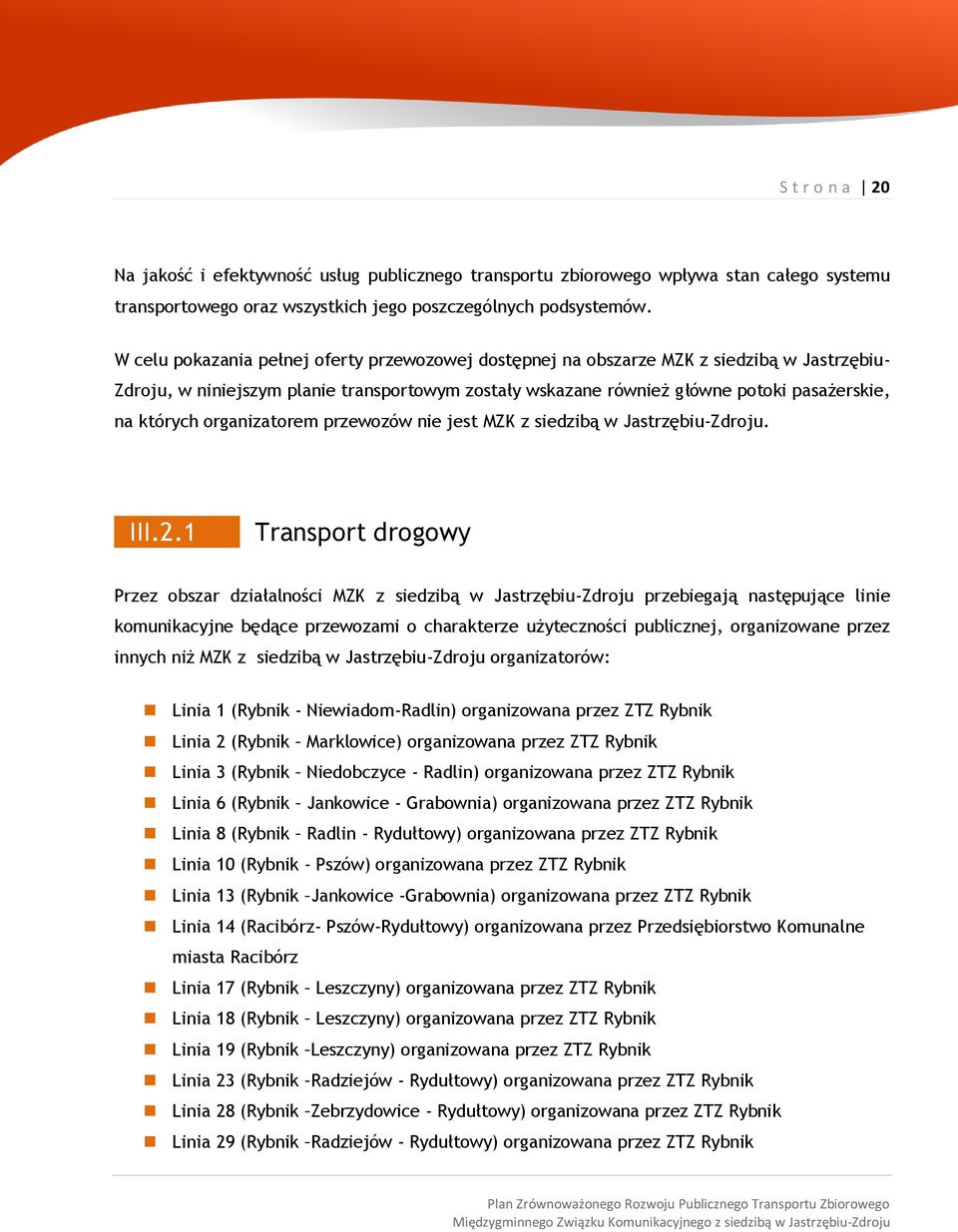 organizatorem przewozów nie jest MZK z siedzibą w Jastrzębiu-Zdroju. III.2.