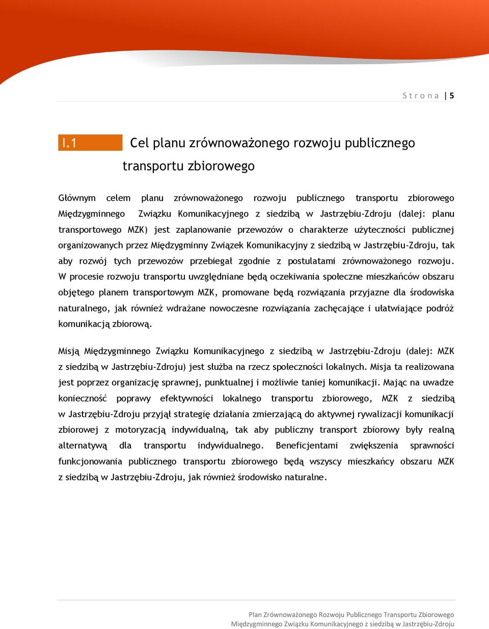 przewozów o charakterze użyteczności publicznej organizowanych przez Międzygminny Związek Komunikacyjny z siedzibą w Jastrzębiu-Zdroju, tak aby rozwój tych przewozów przebiegał zgodnie z postulatami