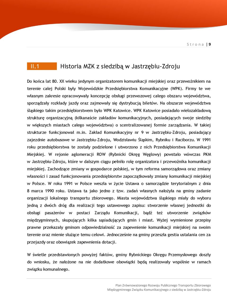 Firmy te we własnym zakresie opracowywały koncepcję obsługi przewozowej całego obszaru województwa, sporządzały rozkłady jazdy oraz zajmowały się dystrybucją biletów.