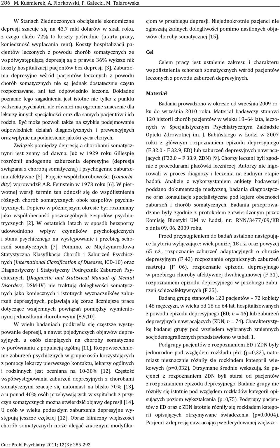 Koszty hospitalizacji pacjentów leczonych z powodu chorób somatycznych ze współwystępującą depresją są o prawie 36% wyższe niż koszty hospitalizacji pacjentów bez depresji [3].