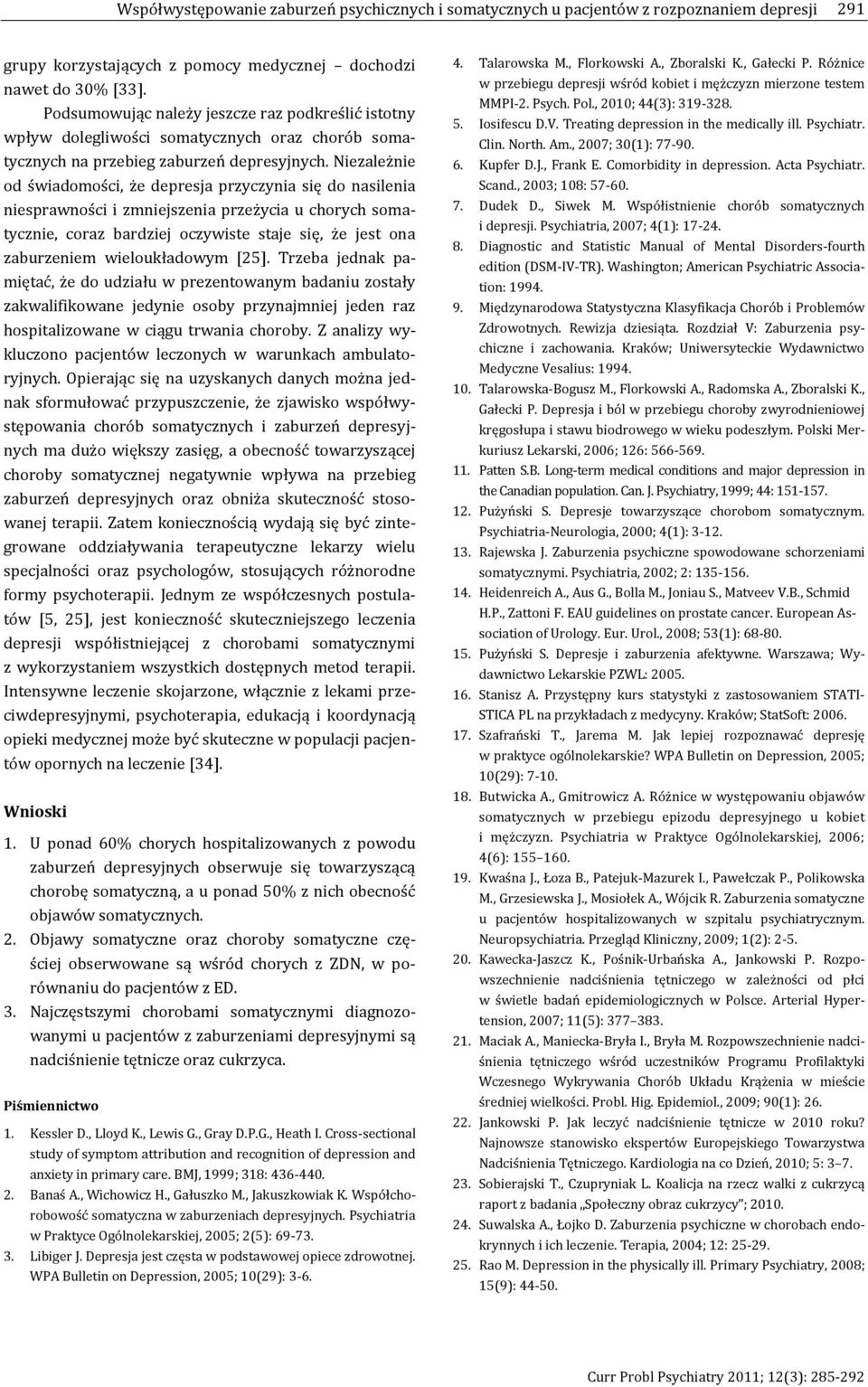Niezależnie od świadomości, że depresja przyczynia się do nasilenia niesprawności i zmniejszenia przeżycia u chorych somatycznie, coraz bardziej oczywiste staje się, że jest ona zaburzeniem