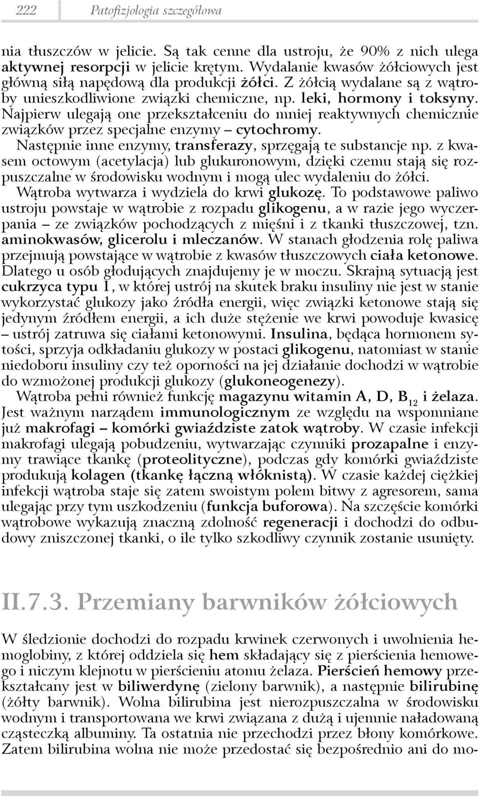 Najpierw ulegają one przekształceniu do mniej reaktywnych chemicznie związków przez specjalne enzymy cytochromy. Następnie inne enzymy, transferazy, sprzęgają te substancje np.