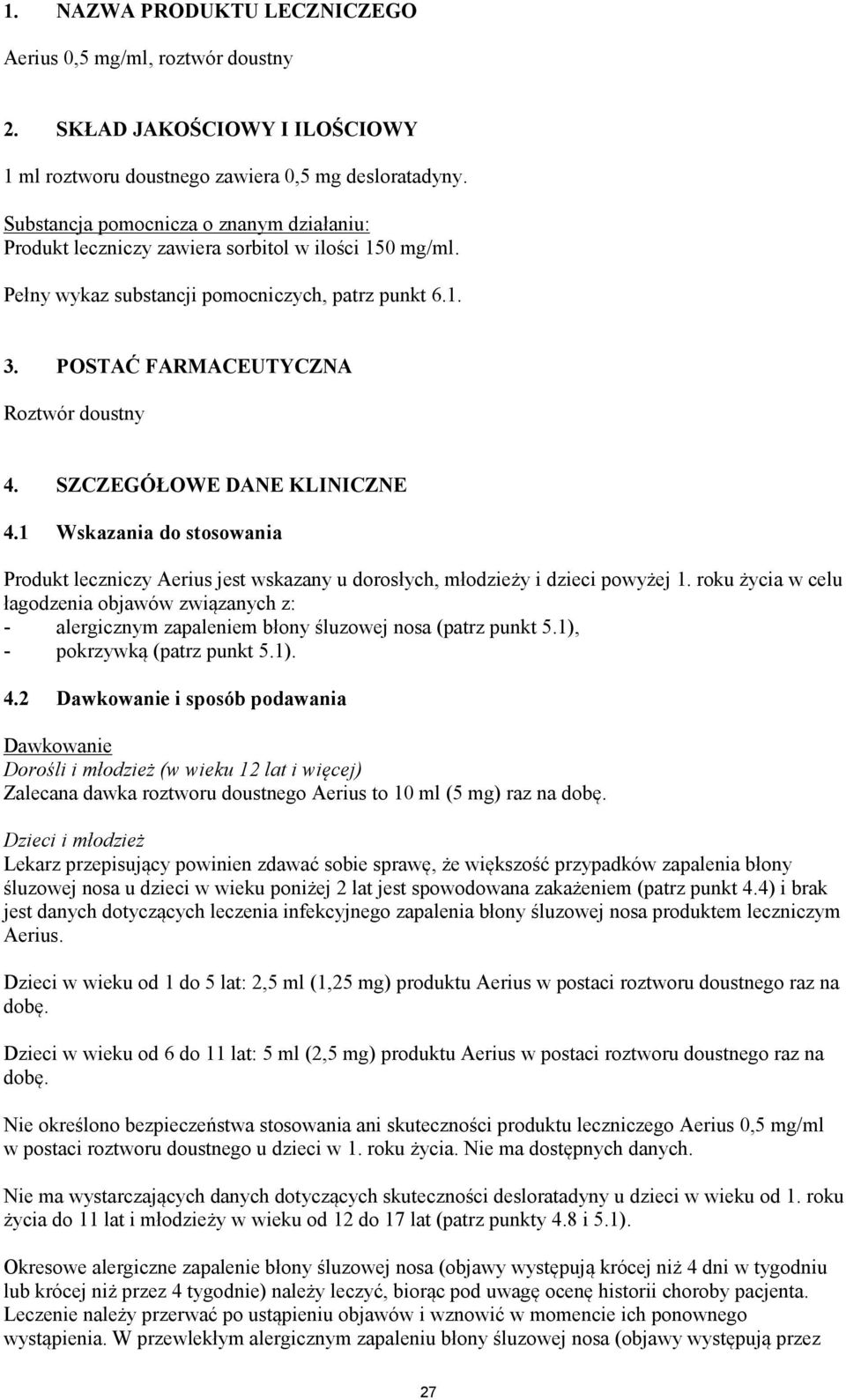 SZCZEGÓŁOWE DANE KLINICZNE 4.1 Wskazania do stosowania Produkt leczniczy Aerius jest wskazany u dorosłych, młodzieży i dzieci powyżej 1.