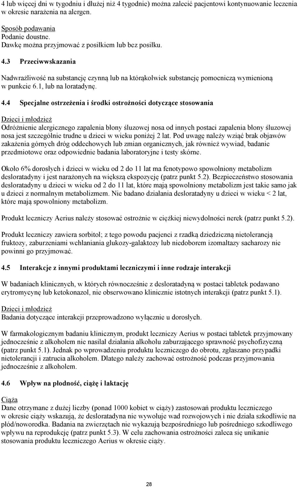 3 Przeciwwskazania Nadwrażliwość na substancję czynną lub na którąkolwiek substancję pomocniczą wymienioną w punkcie 6.1, lub na loratadynę. 4.