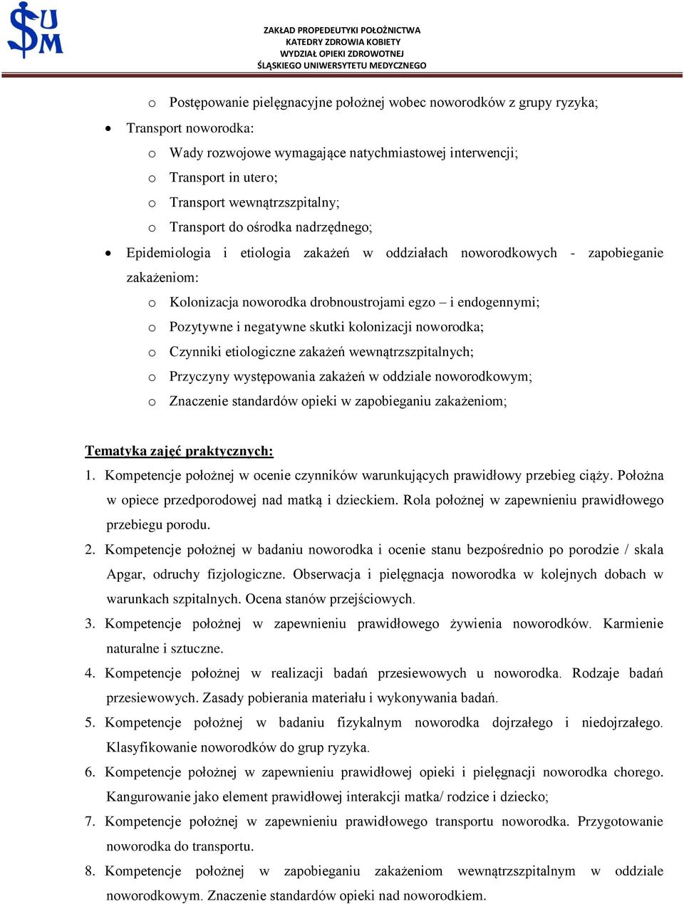 endogennymi; o Pozytywne i negatywne skutki kolonizacji noworodka; o Czynniki etiologiczne zakażeń wewnątrzszpitalnych; o Przyczyny występowania zakażeń w oddziale noworodkowym; o Znaczenie