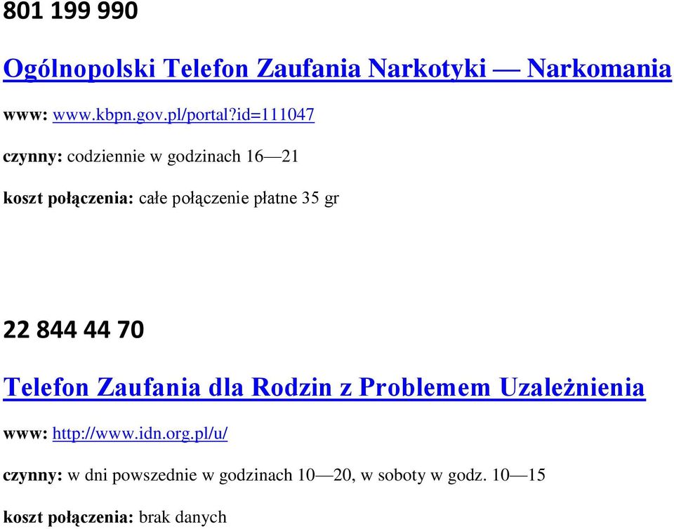 22 844 44 70 Telefon Zaufania dla Rodzin z Problemem Uzależnienia www: http://www.idn.org.