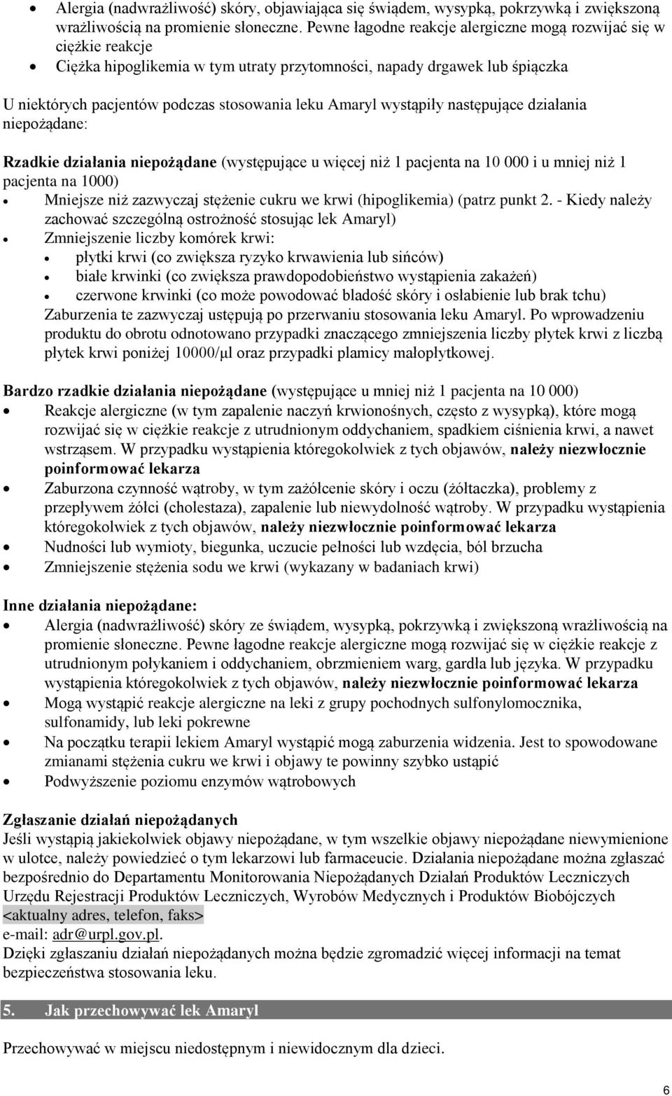 wystąpiły następujące działania niepożądane: Rzadkie działania niepożądane (występujące u więcej niż 1 pacjenta na 10 000 i u mniej niż 1 pacjenta na 1000) Mniejsze niż zazwyczaj stężenie cukru we