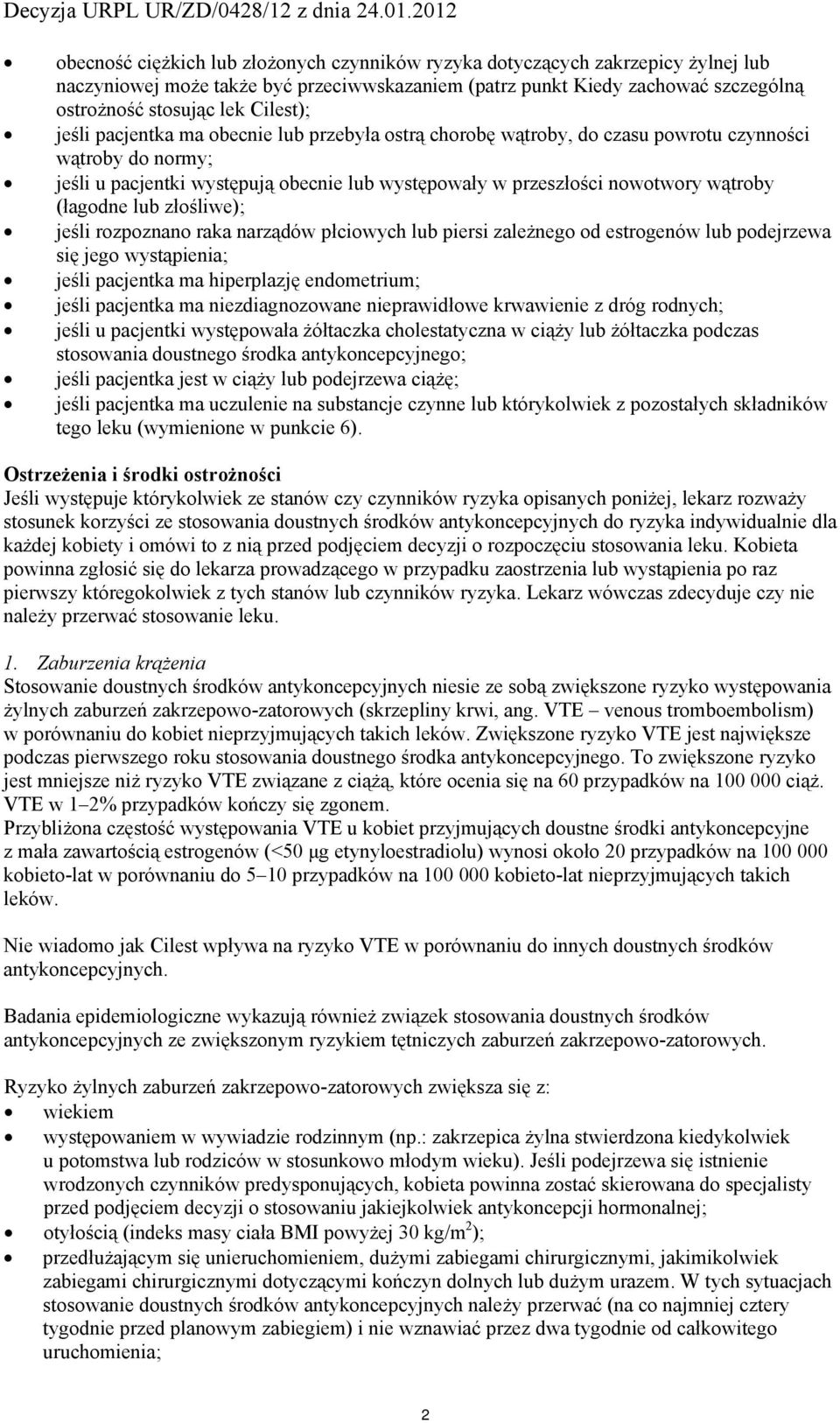 (łagodne lub złośliwe); jeśli rozpoznano raka narządów płciowych lub piersi zależnego od estrogenów lub podejrzewa się jego wystąpienia; jeśli pacjentka ma hiperplazję endometrium; jeśli pacjentka ma