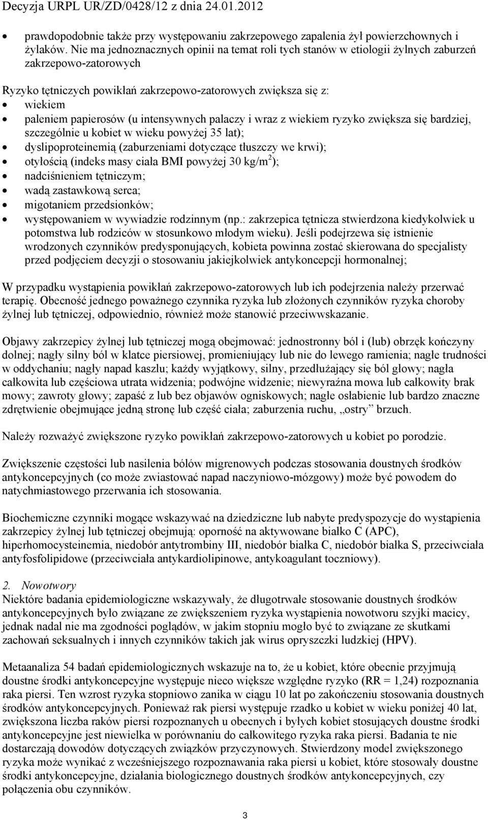 (u intensywnych palaczy i wraz z wiekiem ryzyko zwiększa się bardziej, szczególnie u kobiet w wieku powyżej 35 lat); dyslipoproteinemią (zaburzeniami dotyczące tłuszczy we krwi); otyłością (indeks