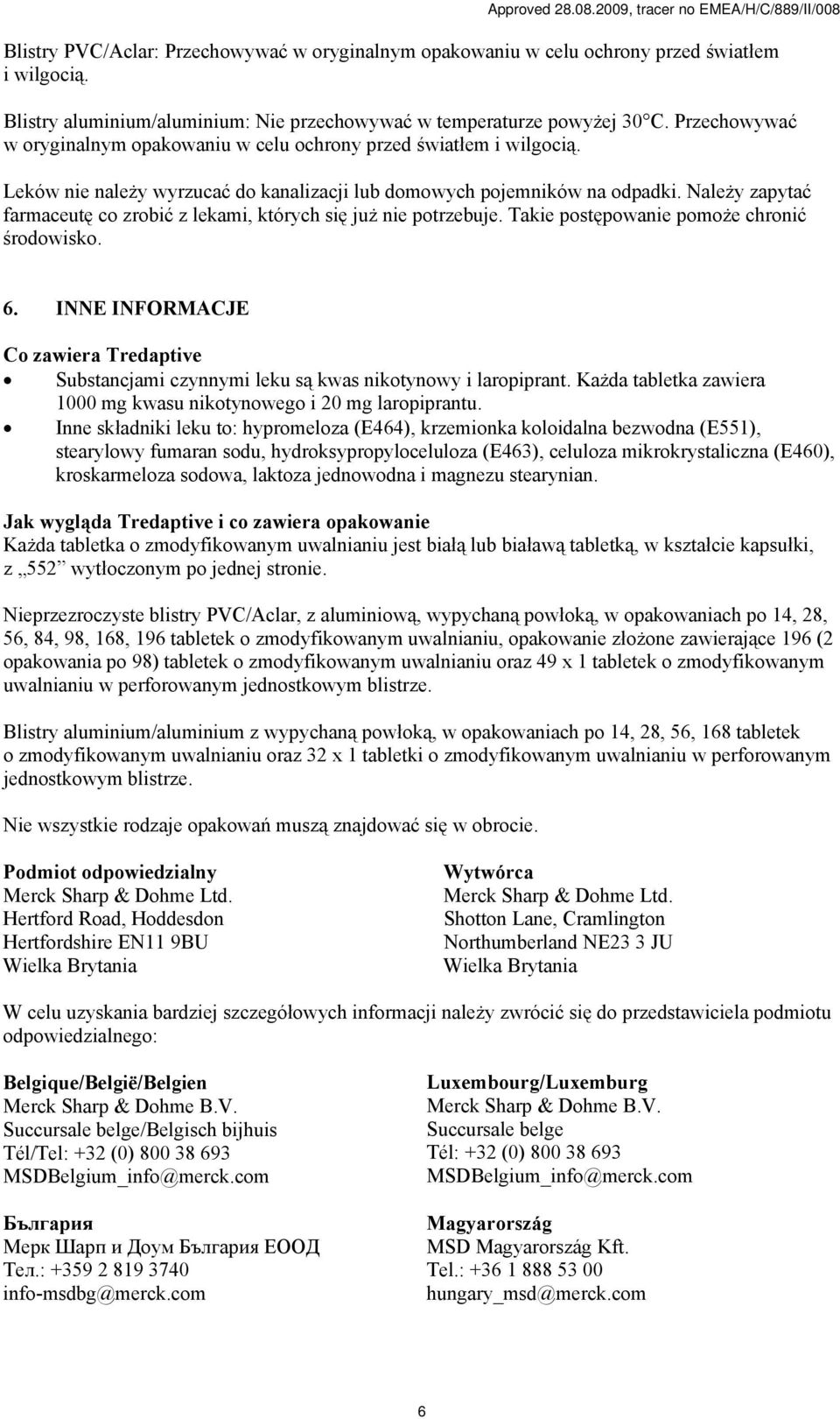 Należy zapytać farmaceutę co zrobić z lekami, których się już nie potrzebuje. Takie postępowanie pomoże chronić środowisko. 6.