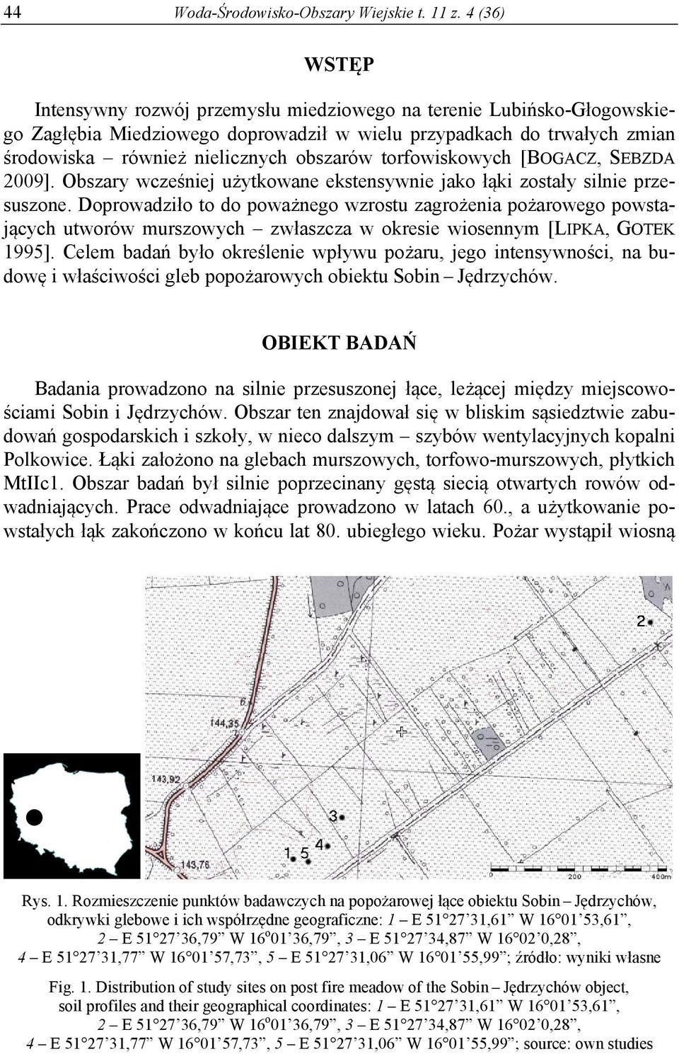 torfowiskowych [BOGACZ, SEBZA 009]. Obszary wcześniej użytkowane ekstensywnie jako łąki zostały silnie przesuszone.