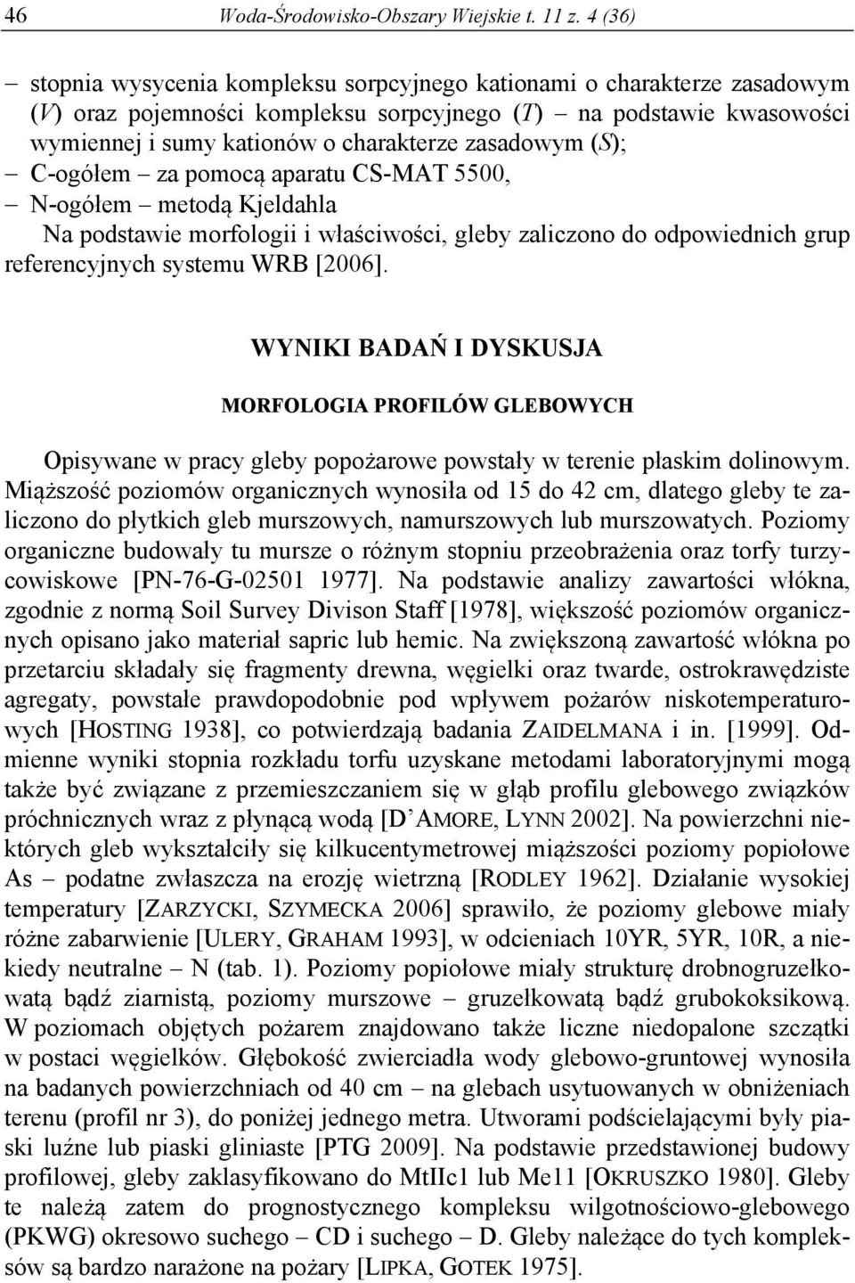 zasadowym (S); C-ogółem za pomocą aparatu CS-MAT 5500, N-ogółem metodą Kjeldahla Na podstawie morfologii i właściwości, gleby zaliczono do odpowiednich grup referencyjnych systemu WRB [006].