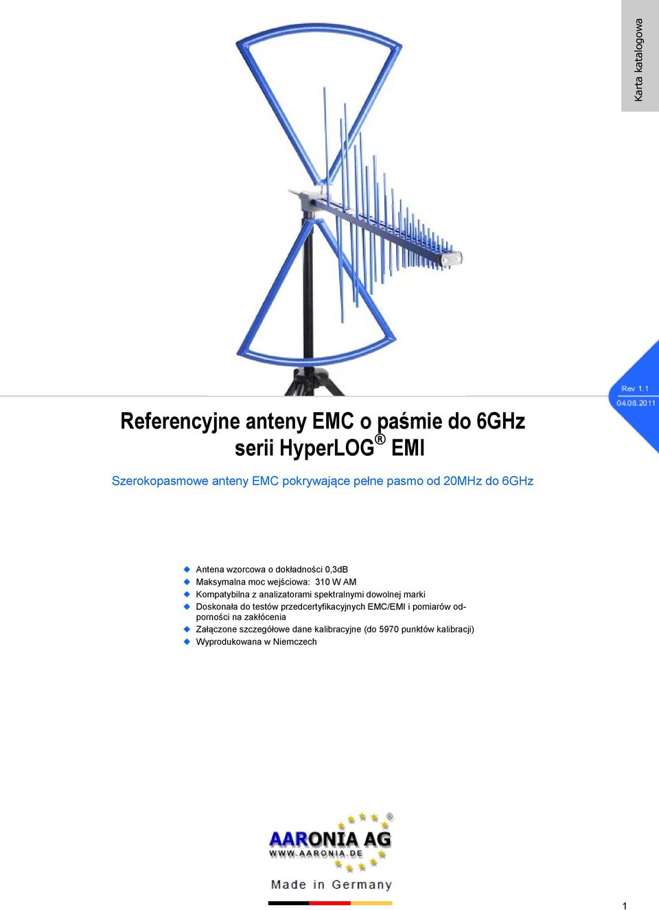 Kompatybilna z analizatorami spektralnymi dowolnej marki Doskonała do testów przedcertyfikacyjnych EMC/EMI i