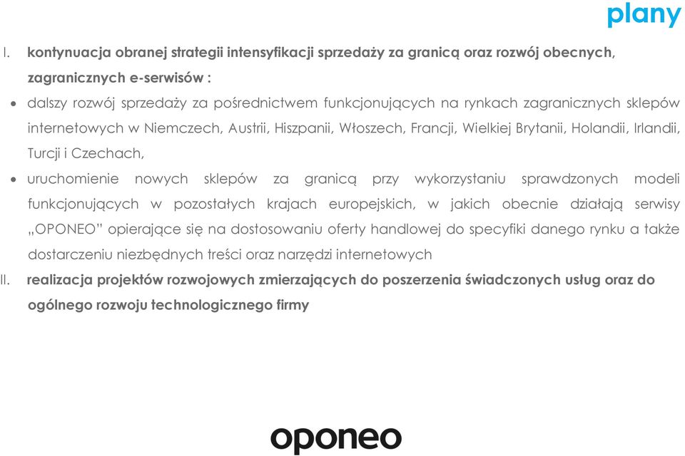 zagranicznych sklepów internetowych w Niemczech, Austrii, Hiszpanii, Włoszech, Francji, Wielkiej Brytanii, Holandii, Irlandii, Turcji i Czechach, uruchomienie nowych sklepów za granicą przy