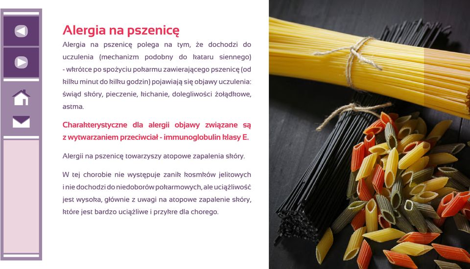 Charakterystyczne dla alergii objawy związane są z wytwarzaniem przeciwciał - immunoglobulin klasy E. Alergii na pszenicę towarzyszy atopowe zapalenia skóry.