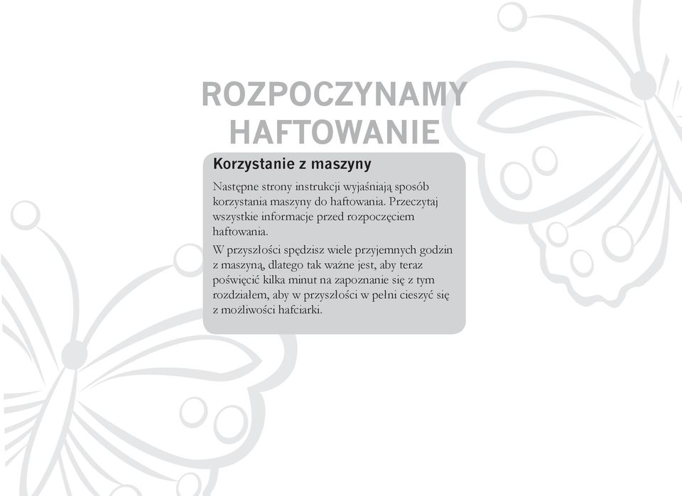 W przyszłości spędzisz wiele przyjemnych godzin z maszyną, dlatego tak ważne jest, aby teraz