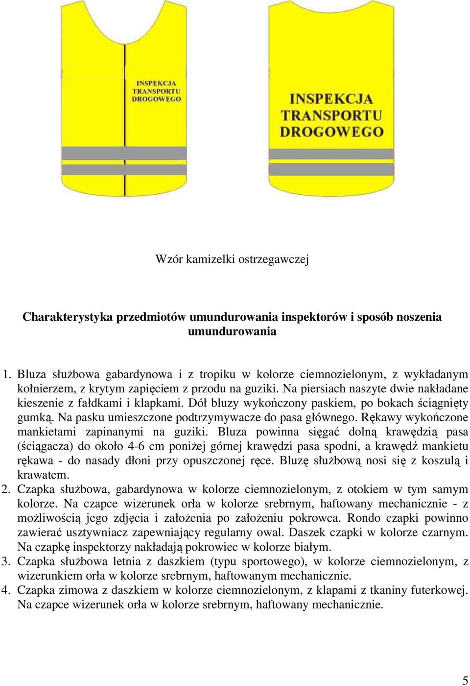 Dół bluzy wykończony paskiem, po bokach ściągnięty gumką. Na pasku umieszczone podtrzymywacze do pasa głównego. Rękawy wykończone mankietami zapinanymi na guziki.