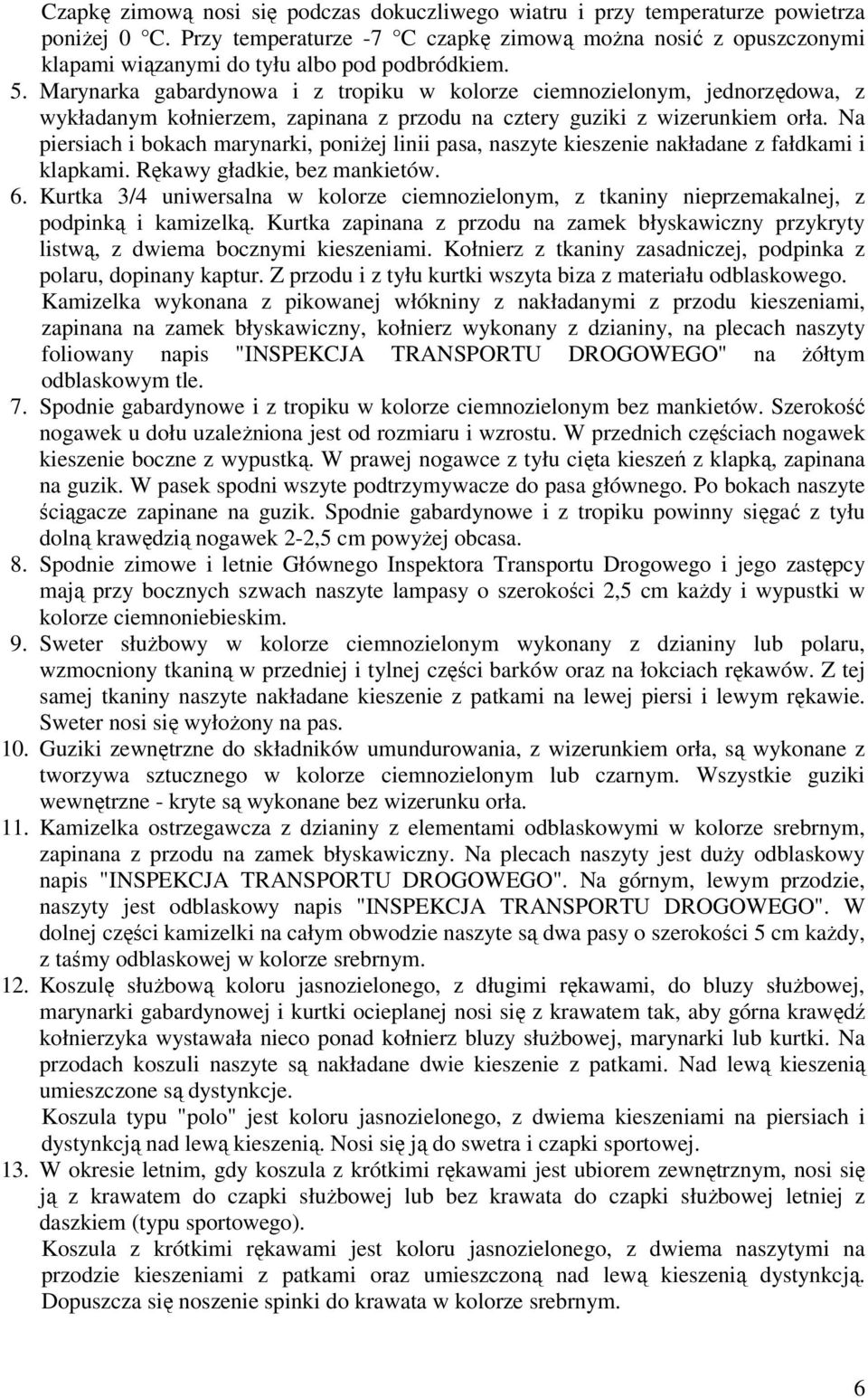 Marynarka gabardynowa i z tropiku w kolorze ciemnozielonym, jednorzędowa, z wykładanym kołnierzem, zapinana z przodu na cztery guziki z wizerunkiem orła.