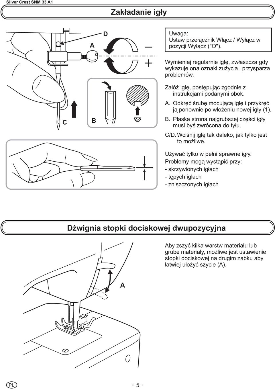 Odkrêæ œrubê mocuj¹c¹ ig³ê i przykrêæ j¹ ponownie po w³o eniu nowej ig³y (1). B. P³aska strona najgrubszej czêœci ig³y musi byœ zwrócona do ty³u. C/D.