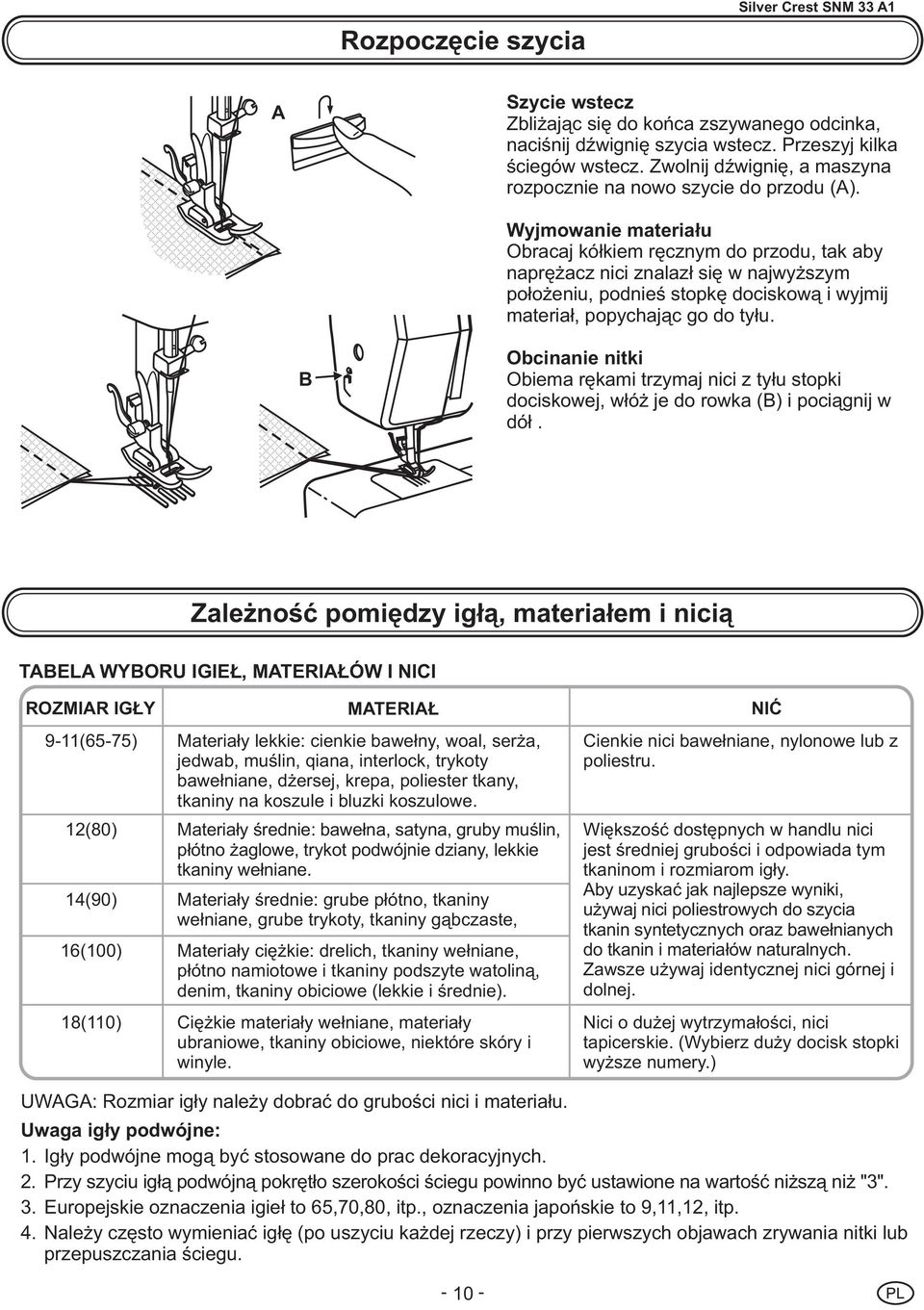 Wyjmowanie materia³u Obracaj kó³kiem rêcznym do przodu, tak aby naprê acz nici znalaz³ siê w najwy szym po³o eniu, podnieœ stopkê dociskow¹ i wyjmij materia³, popychaj¹c go do ty³u.