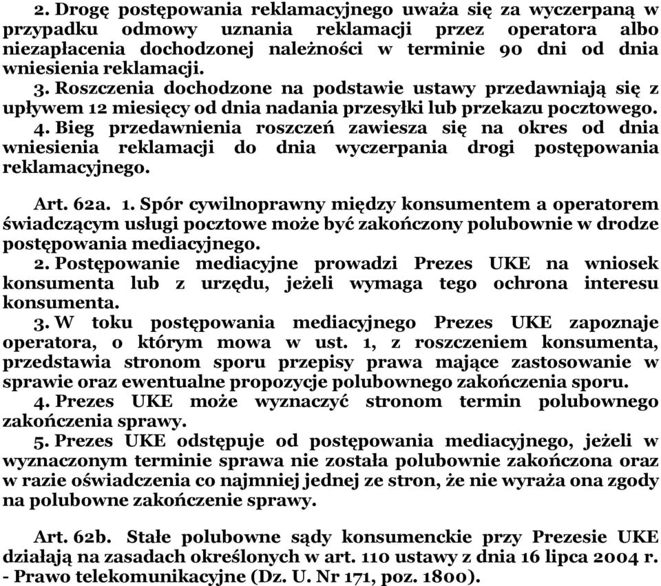 Bieg przedawnienia roszczeń zawiesza się na okres od dnia wniesienia reklamacji do dnia wyczerpania drogi postępowania reklamacyjnego. Art. 62a. 1.