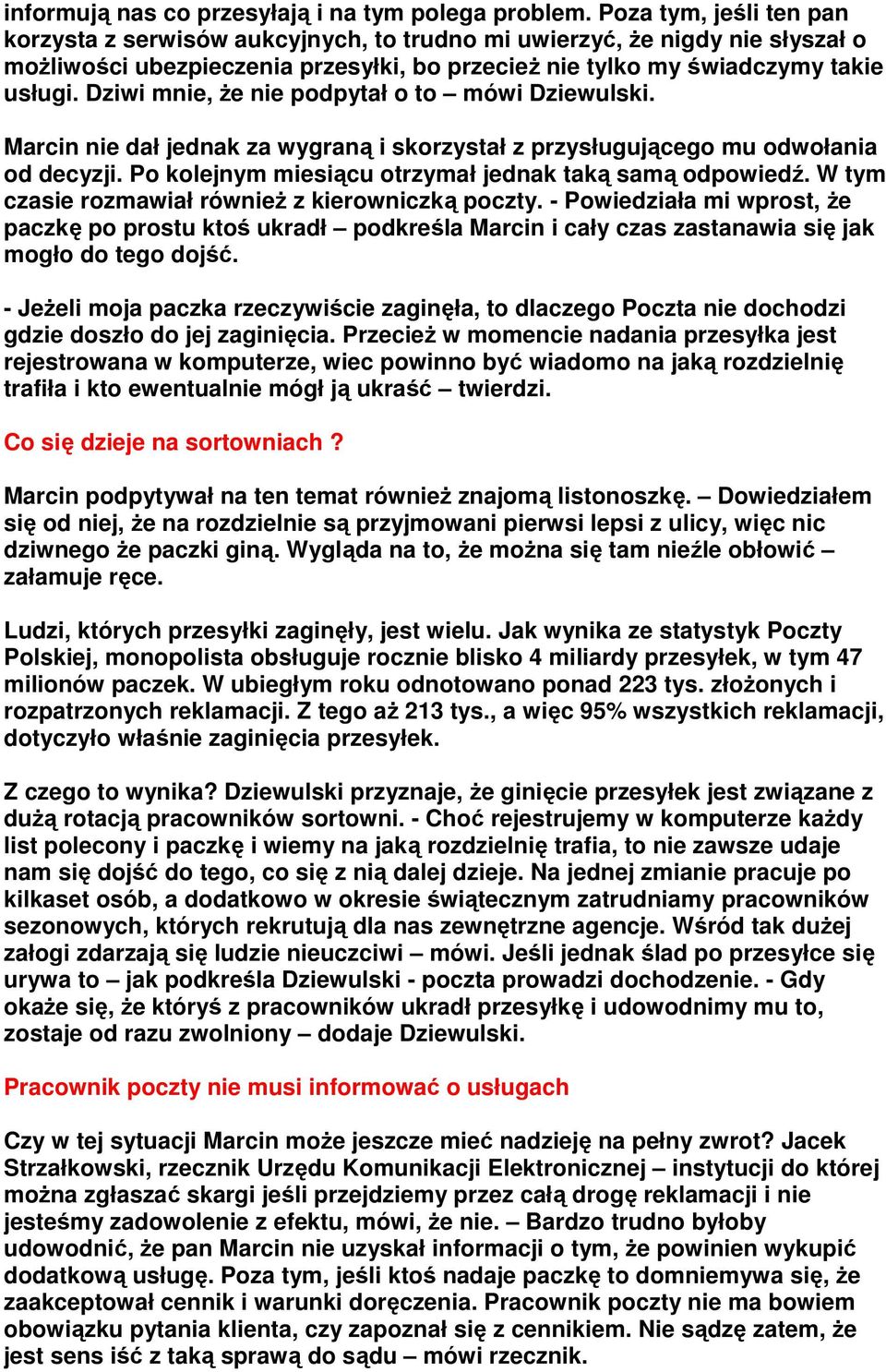 Dziwi mnie, że nie podpytał o to mówi Dziewulski. Marcin nie dał jednak za wygraną i skorzystał z przysługującego mu odwołania od decyzji. Po kolejnym miesiącu otrzymał jednak taką samą odpowiedź.