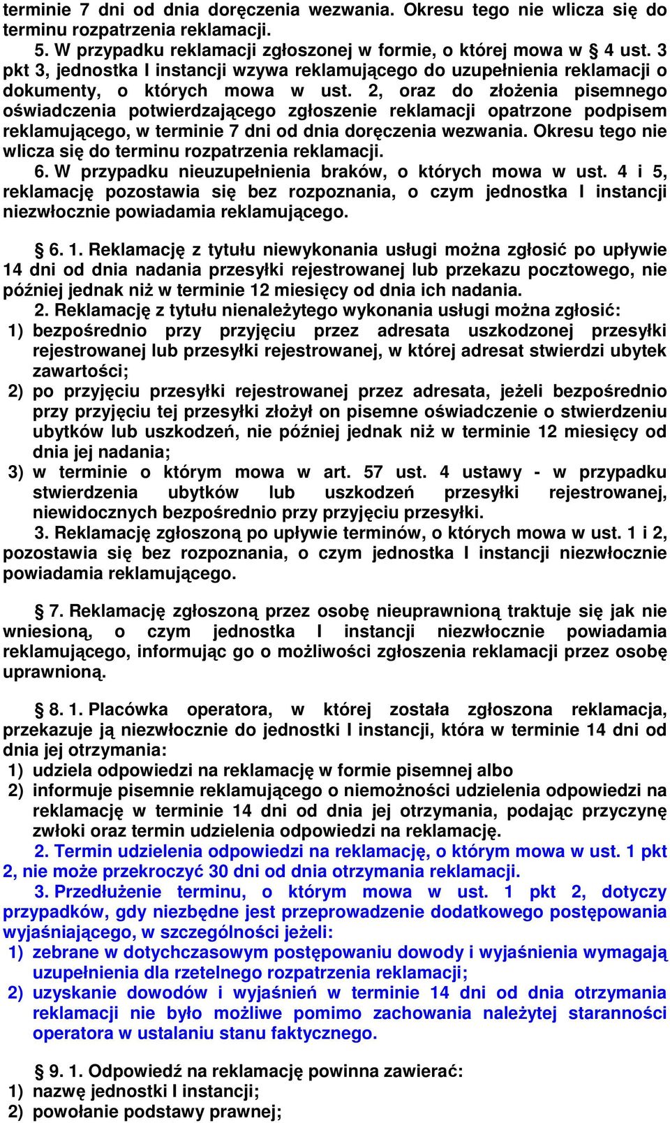 2, oraz do złożenia pisemnego oświadczenia potwierdzającego zgłoszenie reklamacji opatrzone podpisem reklamującego, w terminie 7 dni od dnia doręczenia wezwania.