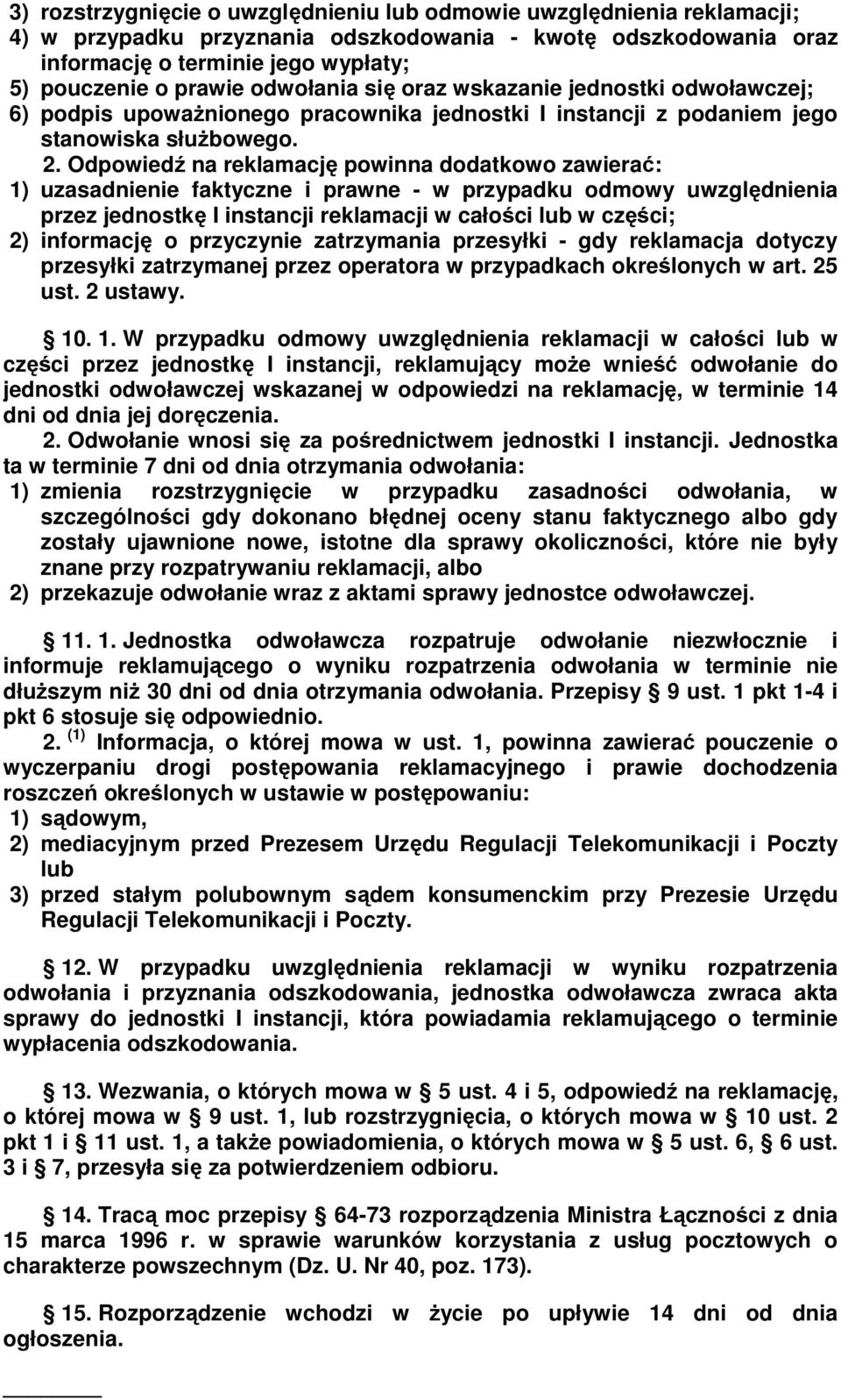 Odpowiedź na reklamację powinna dodatkowo zawierać: 1) uzasadnienie faktyczne i prawne - w przypadku odmowy uwzględnienia przez jednostkę I instancji reklamacji w całości lub w części; 2) informację