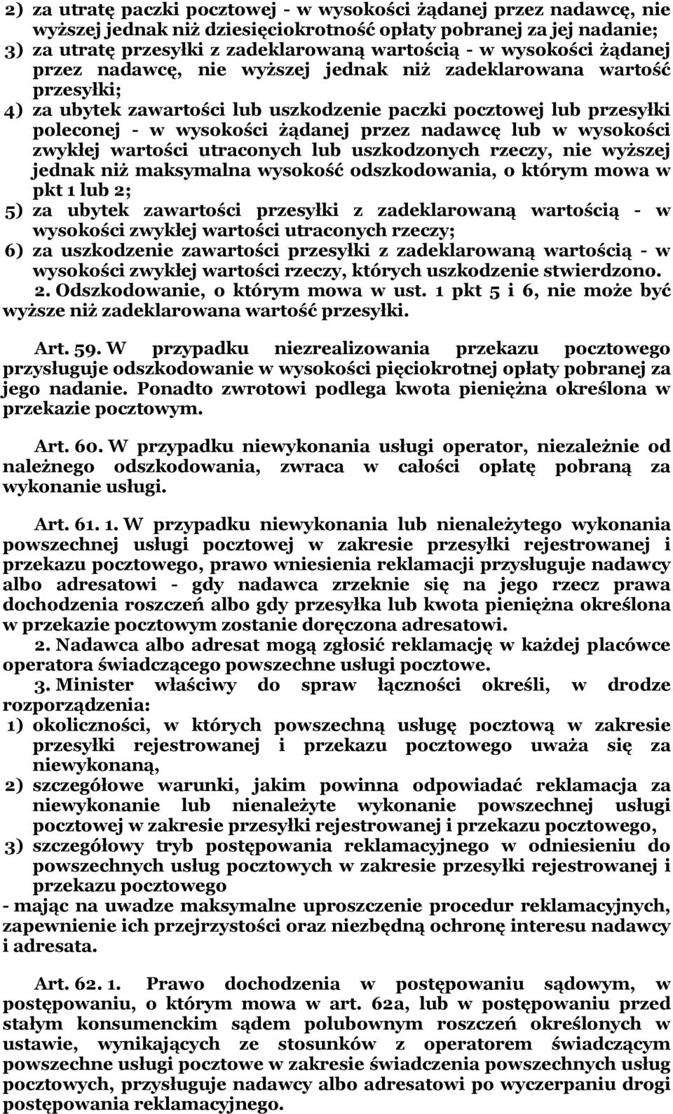 nadawcę lub w wysokości zwykłej wartości utraconych lub uszkodzonych rzeczy, nie wyższej jednak niż maksymalna wysokość odszkodowania, o którym mowa w pkt 1 lub 2; 5) za ubytek zawartości przesyłki z