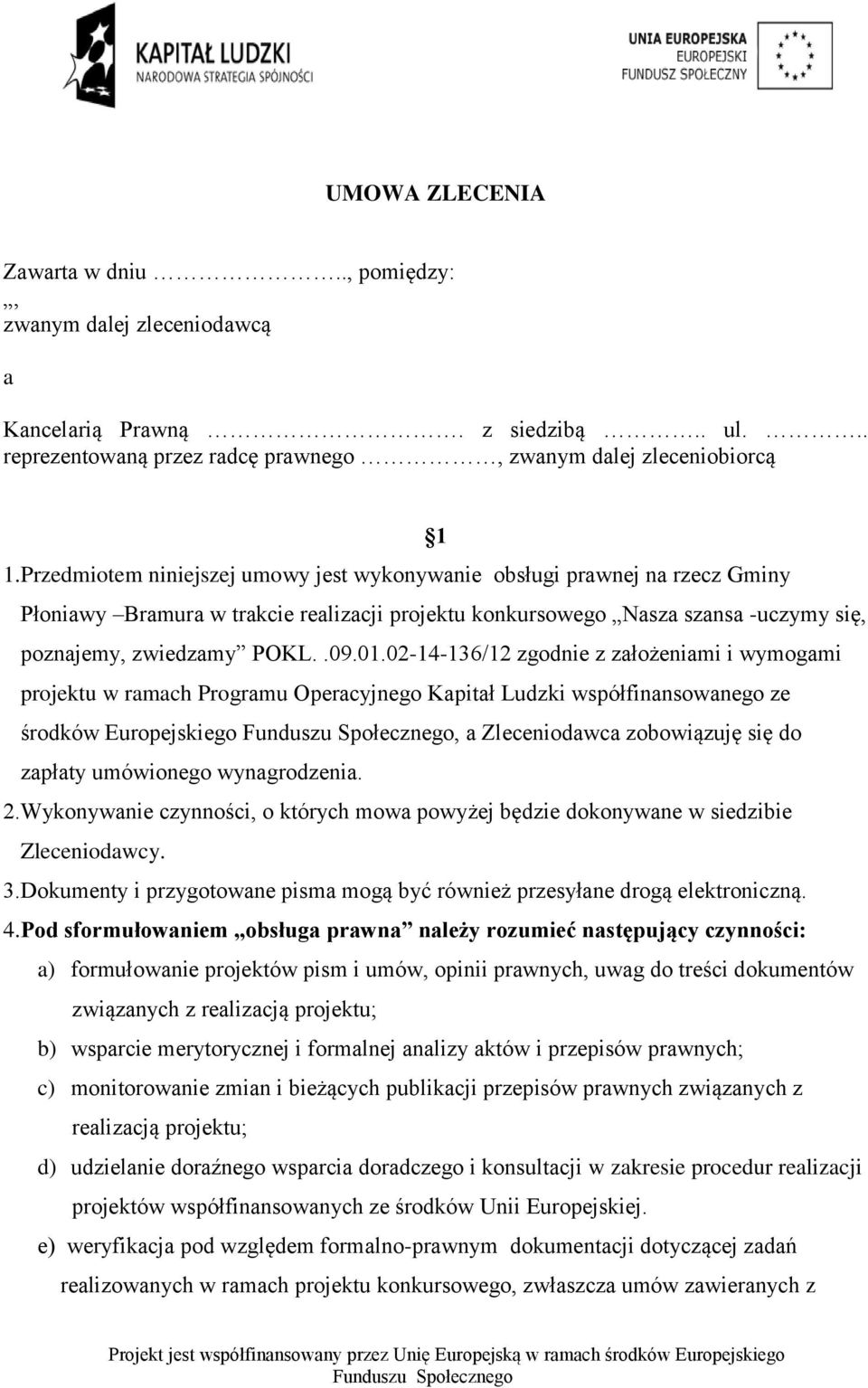 02-14-136/12 zgodnie z założeniami i wymogami projektu w ramach Programu Operacyjnego Kapitał Ludzki współfinansowanego ze środków Europejskiego, a Zleceniodawca zobowiązuję się do zapłaty umówionego