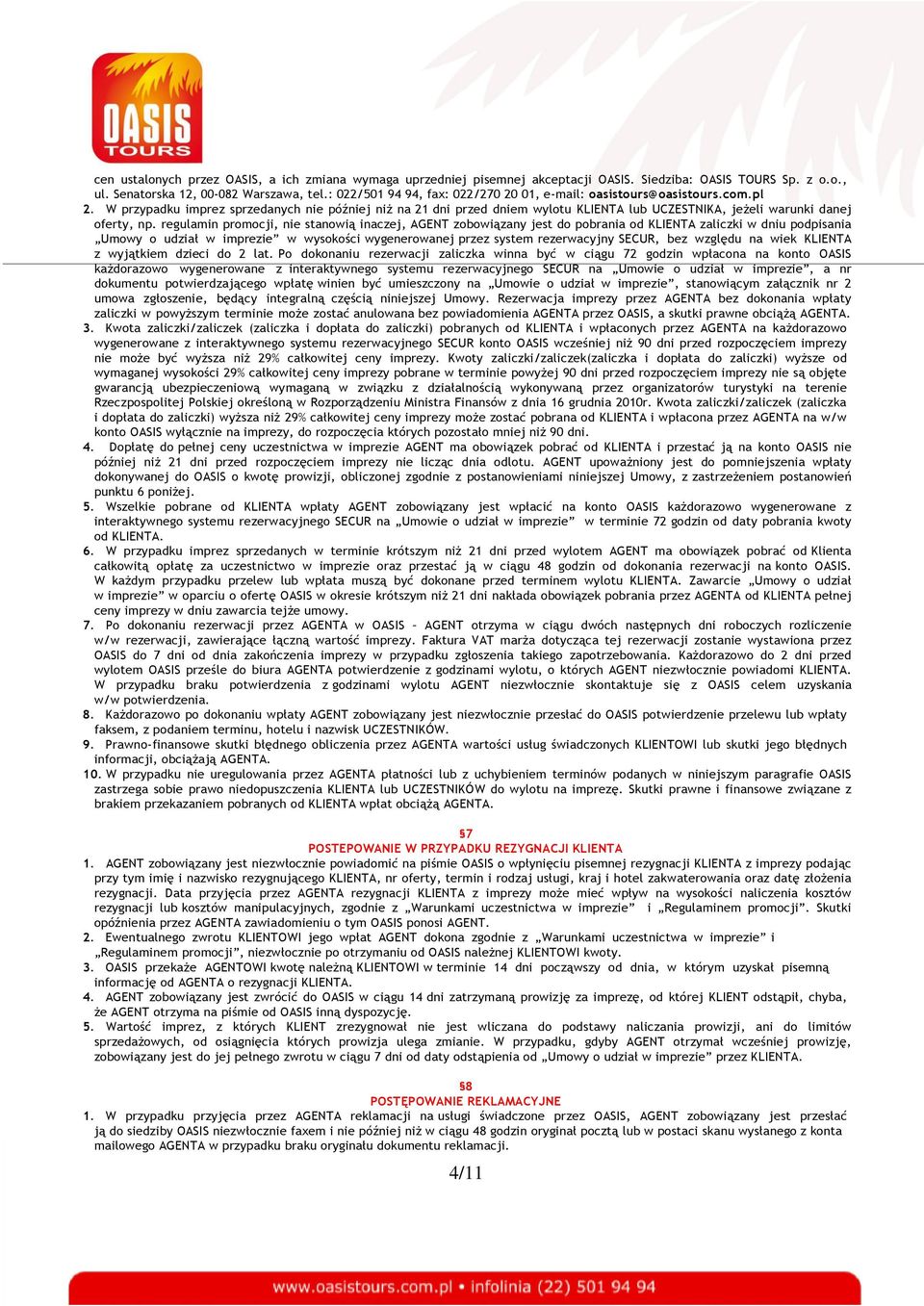 W przypadku imprez sprzedanych nie później niż na 21 dni przed dniem wylotu KLIENTA lub UCZESTNIKA, jeżeli warunki danej oferty, np.