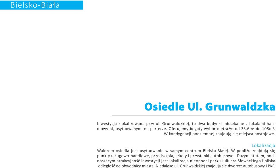 Lokalizacja Walorem osiedla jest usytuowanie w samym centrum Bielska-Białej.