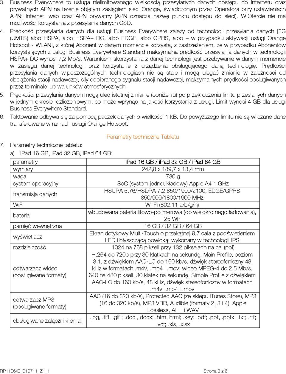 Prędkość przesyłania danych dla usługi Business Everywhere zależy od technologii przesyłania danych [3G (UMTS) albo HSPA, albo HSPA+ DC, albo EDGE, albo GPRS, albo w przypadku aktywacji usługi Orange