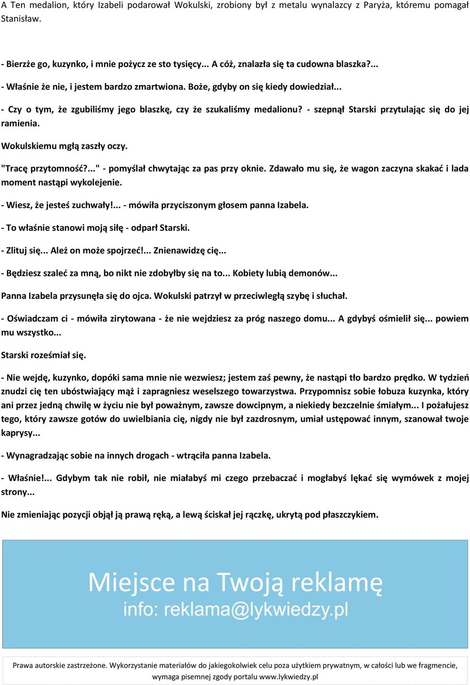 - szepnął Starski przytulając się do jej ramienia. Wokulskiemu mgłą zaszły oczy. "Tracę przytomnośd?..." - pomyślał chwytając za pas przy oknie.