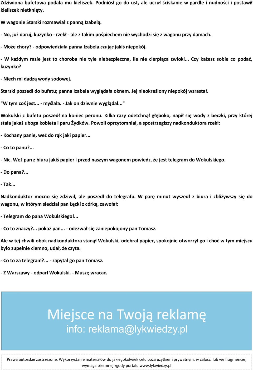 - W każdym razie jest to choroba nie tyle niebezpieczna, ile nie cierpiąca zwłoki... Czy każesz sobie co podad, kuzynko? - Niech mi dadzą wody sodowej.