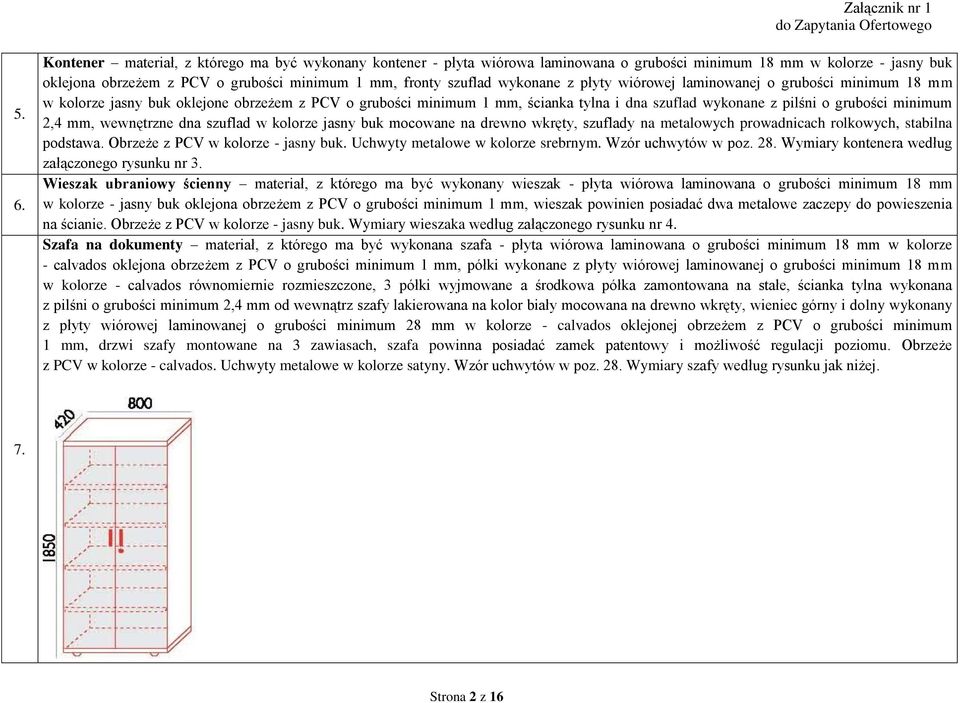 2,4 mm, wewnętrzne dna szuflad w kolorze jasny buk mocowane na drewno wkręty, szuflady na metalowych prowadnicach rolkowych, stabilna podstawa. Obrzeże z PCV w kolorze - jasny buk.