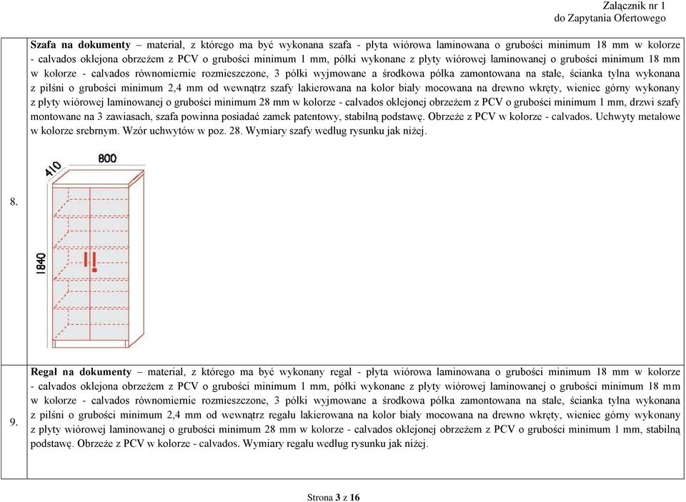 grubości minimum 2,4 mm od wewnątrz szafy lakierowana na kolor biały mocowana na drewno wkręty, wieniec górny wykonany z płyty wiórowej laminowanej o grubości minimum 28 mm w kolorze - calvados