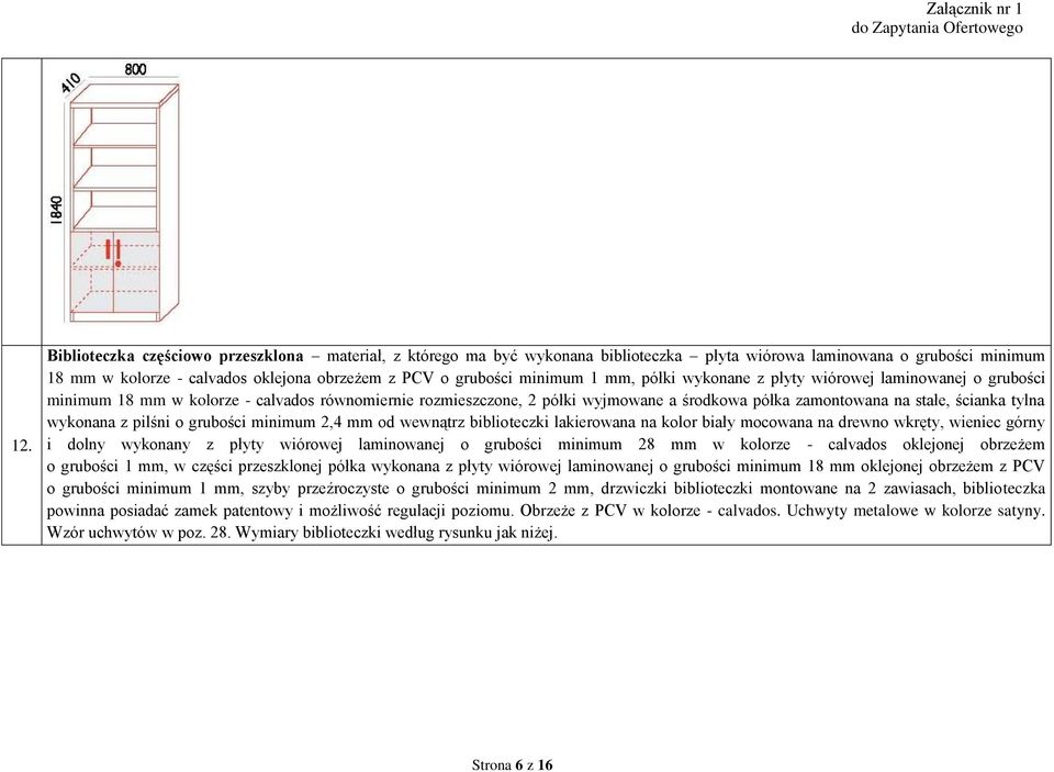 tylna wykonana z pilśni o grubości minimum 2,4 mm od wewnątrz biblioteczki lakierowana na kolor biały mocowana na drewno wkręty, wieniec górny i dolny wykonany z płyty wiórowej laminowanej o grubości