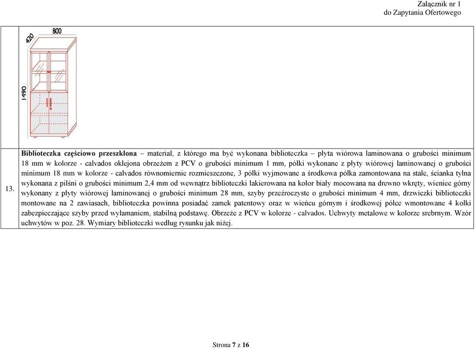 tylna wykonana z pilśni o grubości minimum 2,4 mm od wewnątrz biblioteczki lakierowana na kolor biały mocowana na drewno wkręty, wieniec górny wykonany z płyty wiórowej laminowanej o grubości minimum