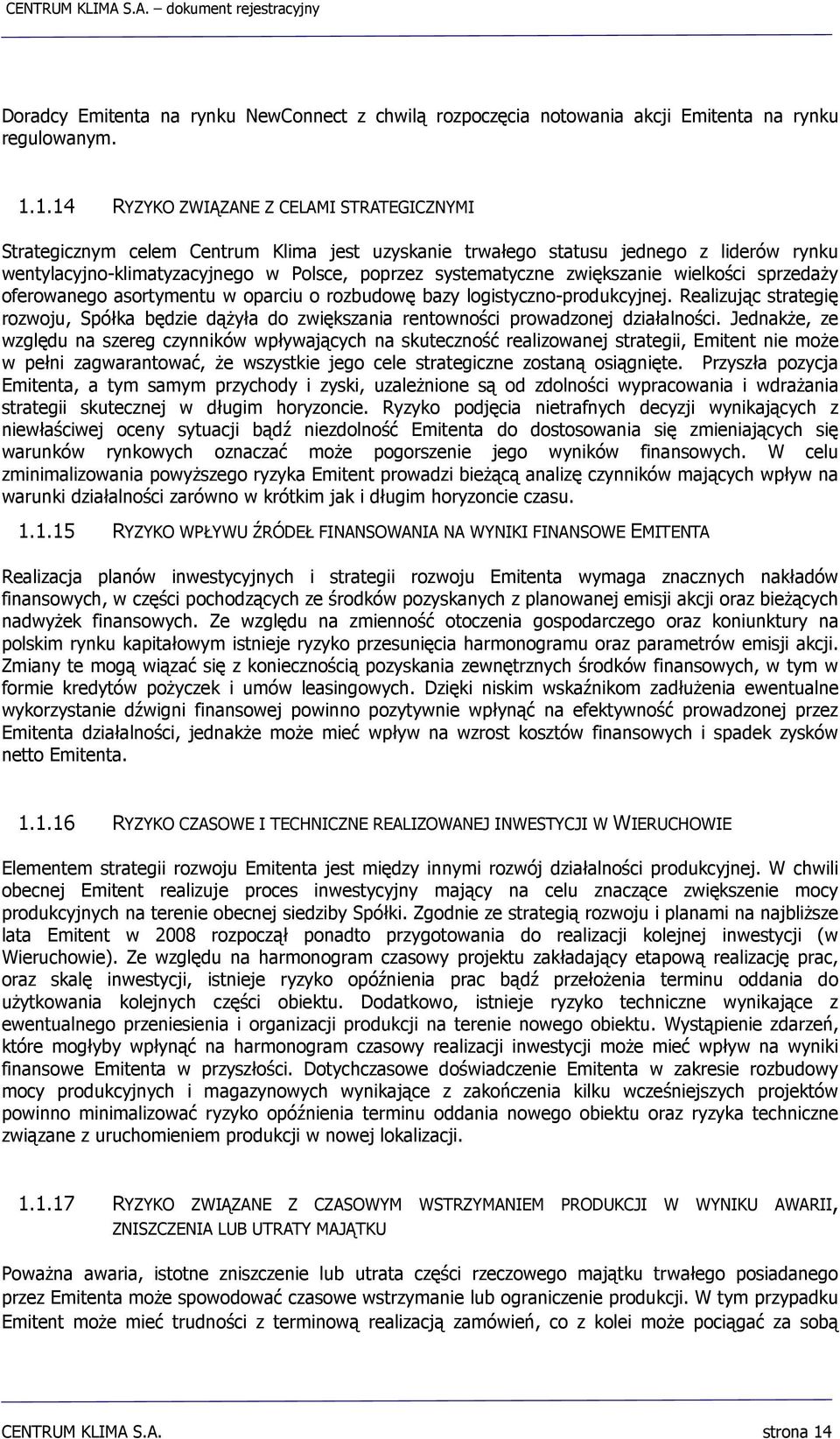 zwiększanie wielkości sprzedaży oferowanego asortymentu w oparciu o rozbudowę bazy logistyczno-produkcyjnej.