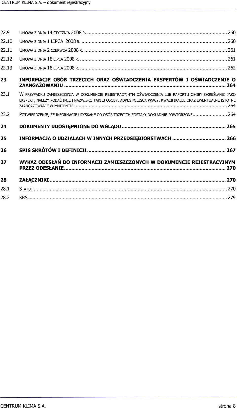 1 W PRZYPADKU ZAMIESZCZENIA W DOKUMENCIE REJESTRACYJNYM OŚWIADCZENIA LUB RAPORTU OSOBY OKREŚLANEJ JAKO EKSPERT, NALEŻY PODAĆ IMIĘ I NAZWISKO TAKIEJ OSOBY, ADRES MIEJSCA PRACY, KWALIFIKACJE ORAZ