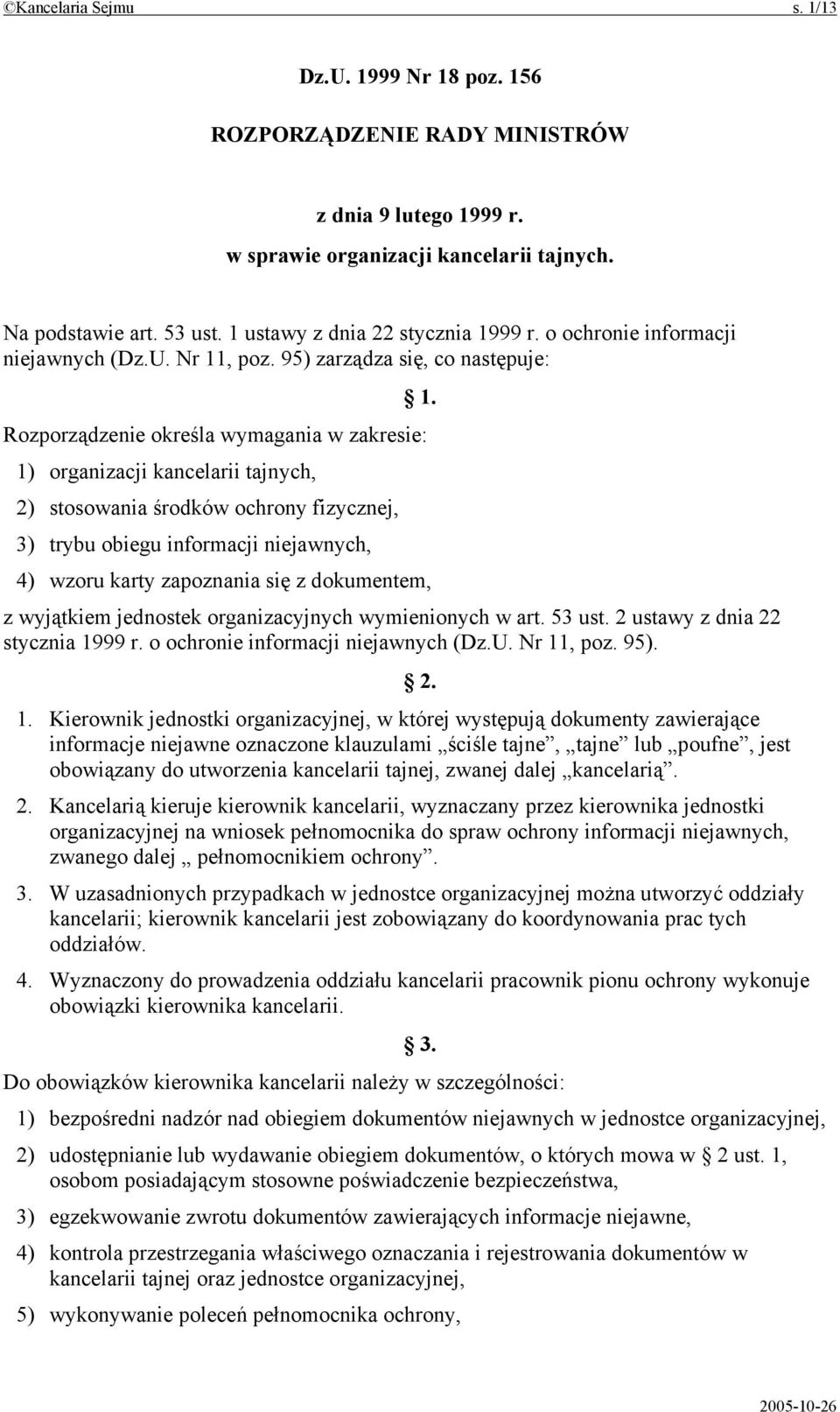 Rozporządzenie określa wymagania w zakresie: 1) organizacji kancelarii tajnych, 2) stosowania środków ochrony fizycznej, 3) trybu obiegu informacji niejawnych, 4) wzoru karty zapoznania się z em, z