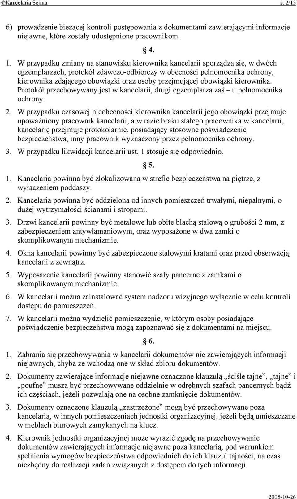 przejmującej obowiązki kierownika. Protokół przechowywany jest w kancelarii, drugi egzemplarza zaś u pełnomocnika ochrony. 2.