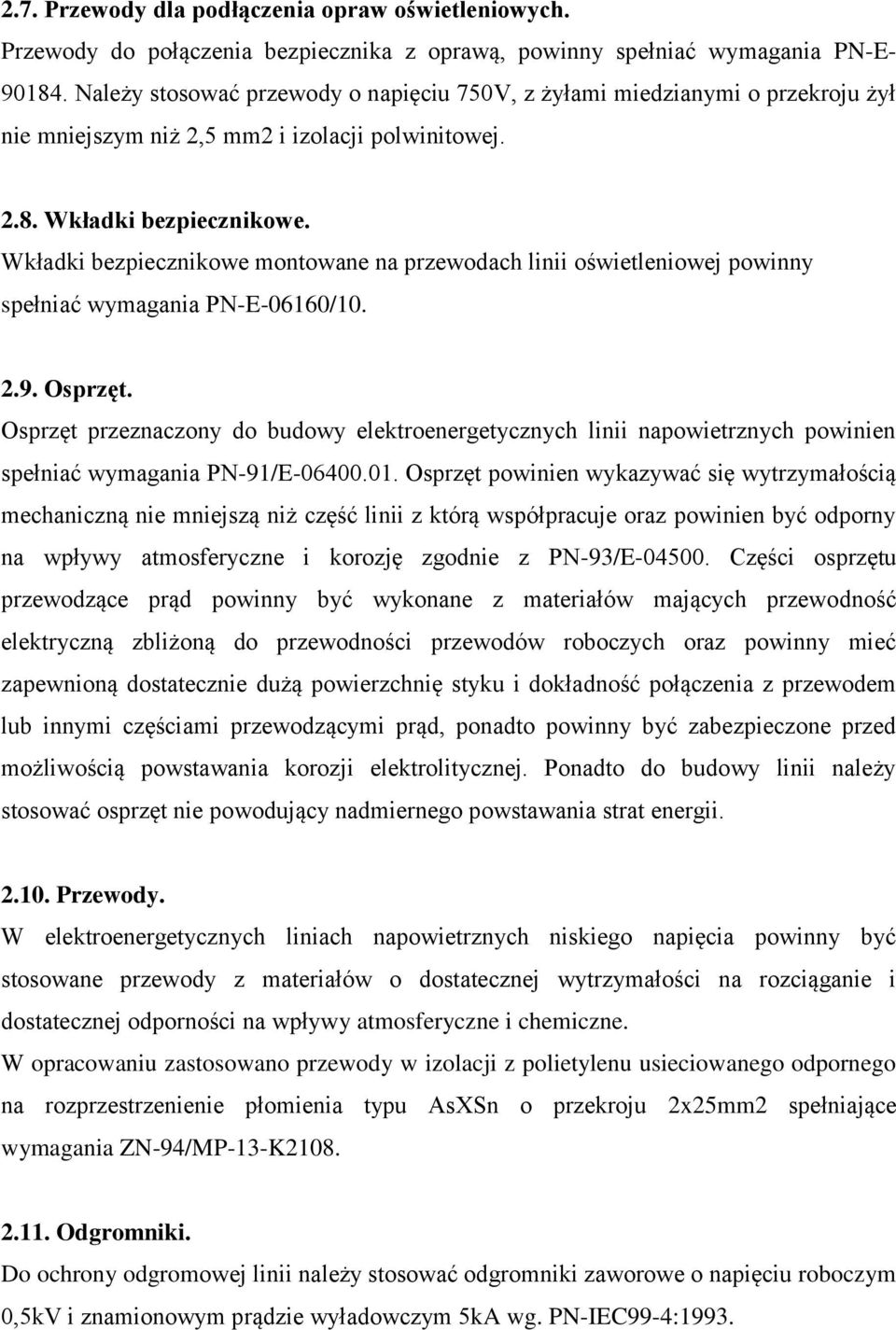 Wkładki bezpiecznikowe montowane na przewodach linii oświetleniowej powinny spełniać wymagania PN-E-06160/10. 2.9. Osprzęt.