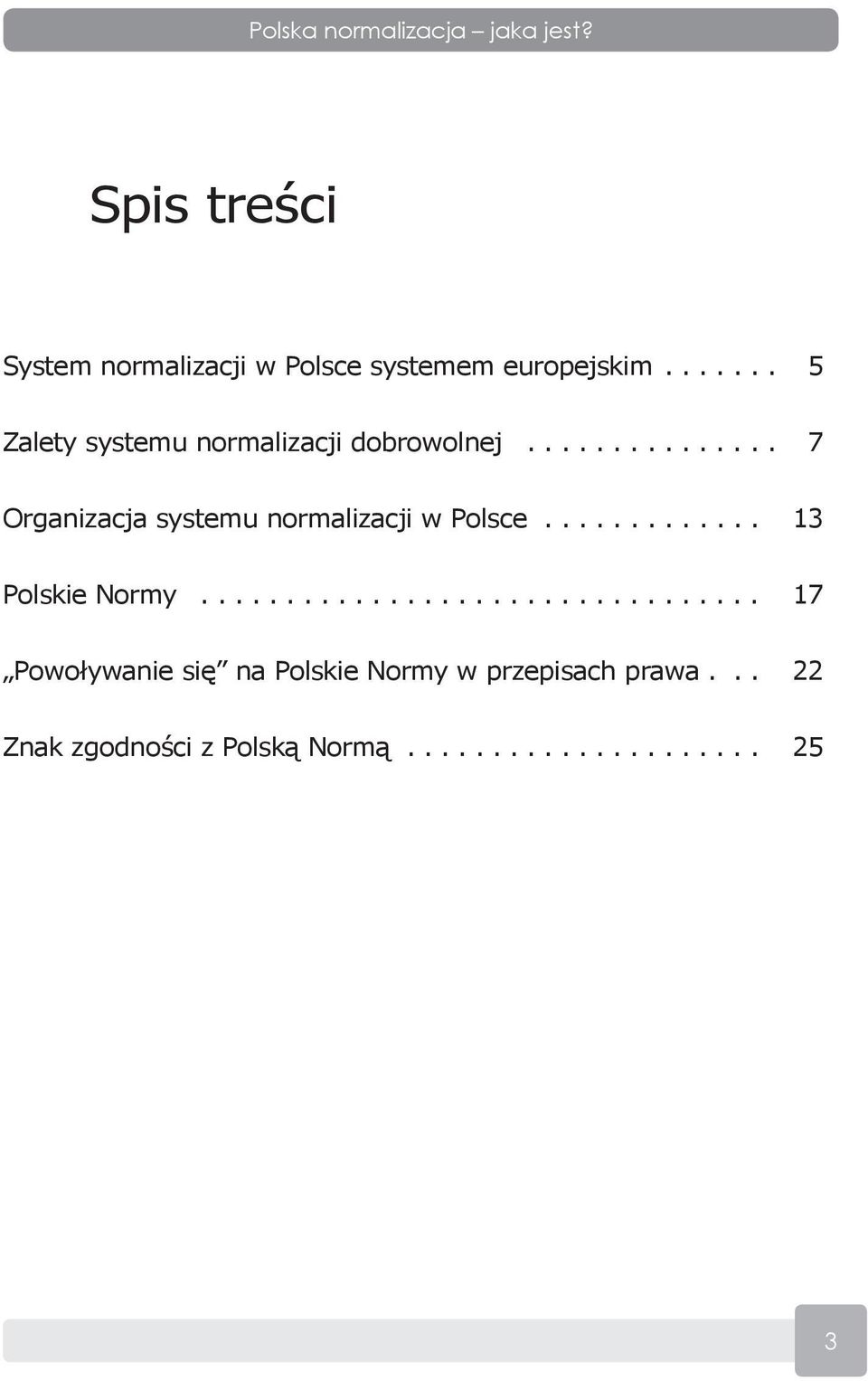 ............ 13 Polskie Normy................................. 17 Powoływanie się na Polskie Normy w przepisach prawa.