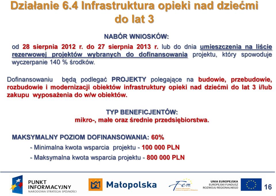 Dofinansowaniu będą podlegać PROJEKTY polegające na budowie, przebudowie, rozbudowie i modernizacji obiektów infrastruktury opieki nad dziećmi do lat 3 i/lub